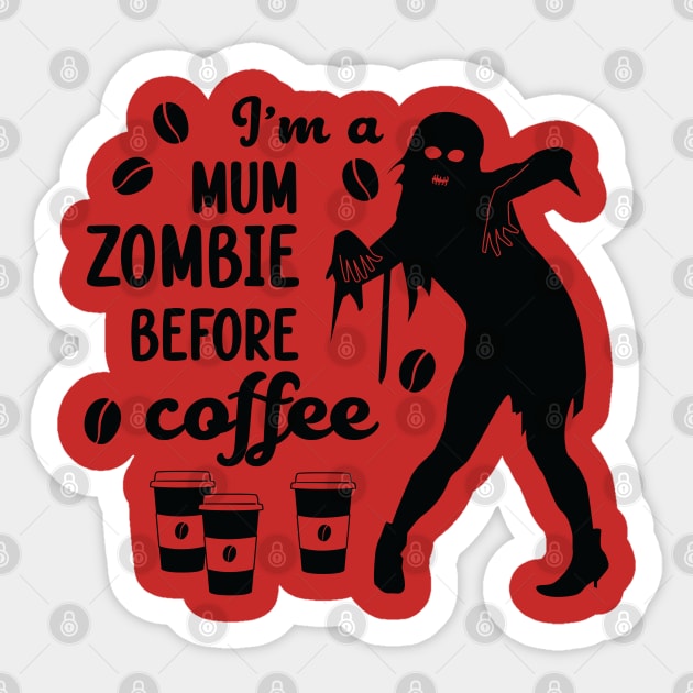 I'm a mum zombie before Sticker by holidaystore